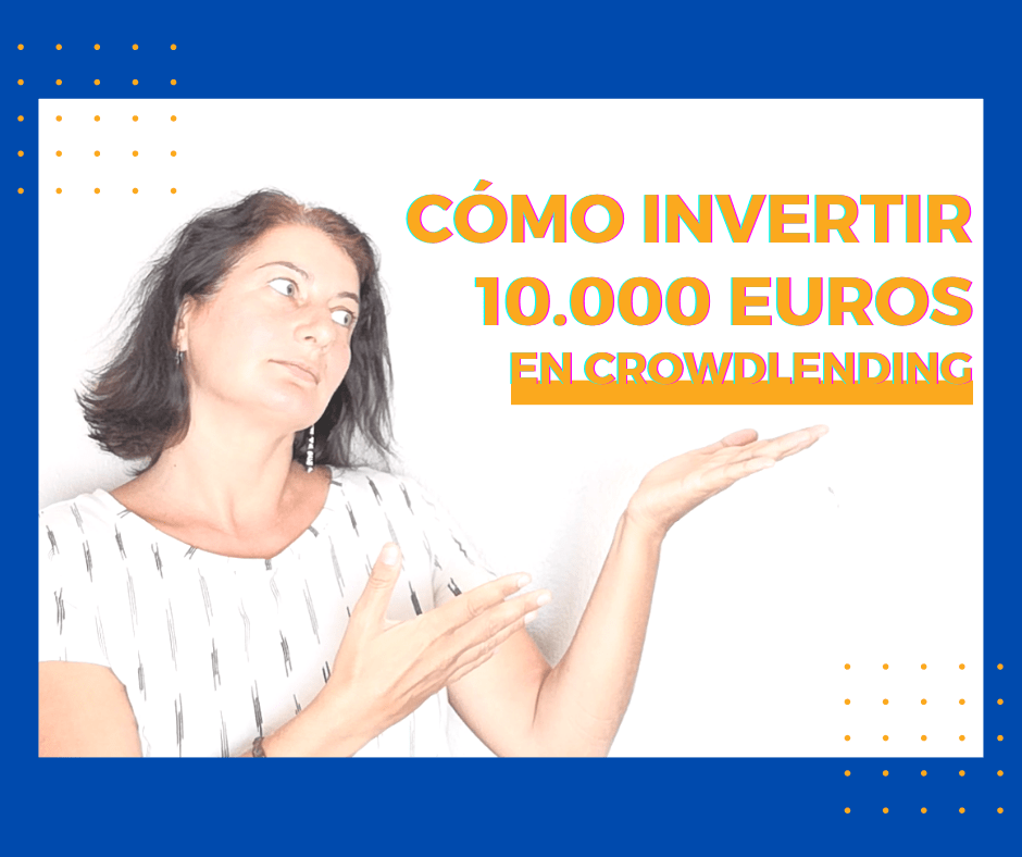 Lee más sobre el artículo Cómo invertir 10000 euros en Crowdlending