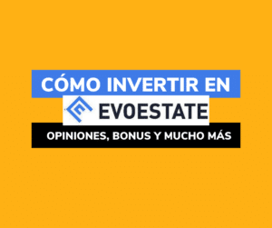 Lee más sobre el artículo EvoEstate: opiniones, cómo invertir, BONUS…