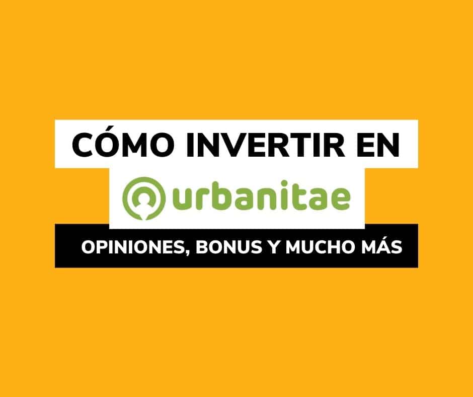 Lee más sobre el artículo Urbanitae: Opiniones, bonus, cómo invertir TUTORIAL